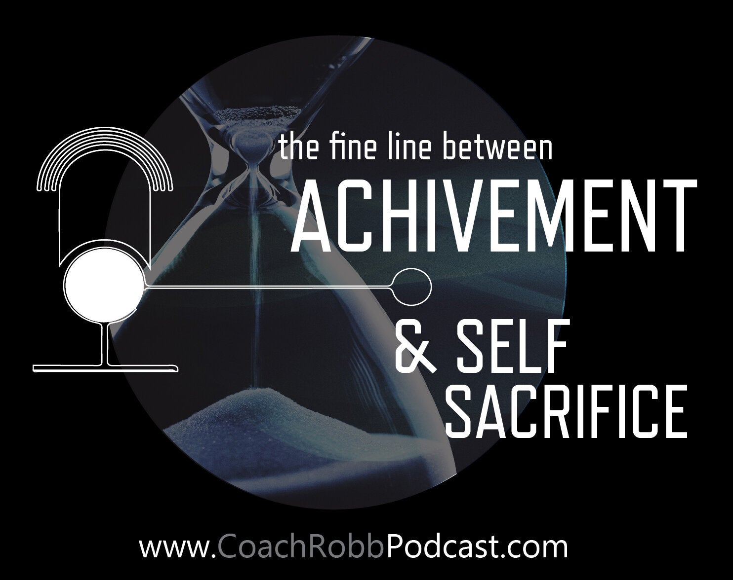 Podcast: The Fine Line Between Achievement & Self Sacrifice